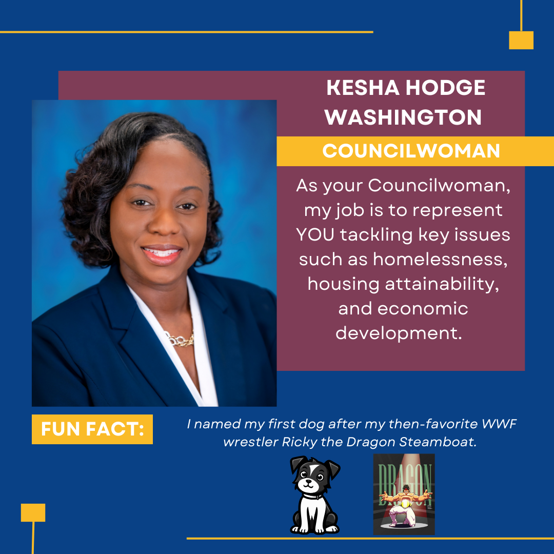 Image of Kesha Hodge Washington, Councilwoman. Text that says, As your Councilwoman, my job is to represent YOU tackling key issues such as homelessness, housing attainability, and economic development.