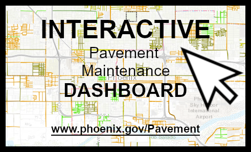 Interactive Pavement Maintenance DASHBOARD. phoenix.gov/pavement.